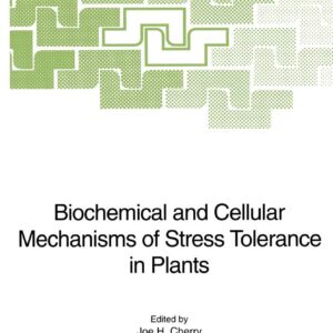 Biochemical and Cellular Mechanisms of Stress Tolerance in Plants