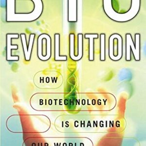 Bioevolution How Biotechnology is Changing Our World