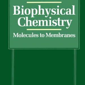 Biophysical Chemistry Molecules to Membranes