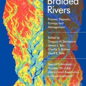 Braided Rivers Process, Deposits, Ecology, And Management